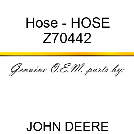 Hose - HOSE Z70442
