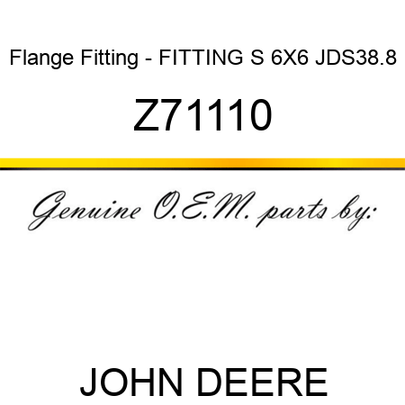Flange Fitting - FITTING S 6X6 JDS38.8 Z71110