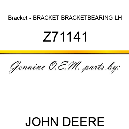 Bracket - BRACKET, BRACKET,BEARING LH Z71141