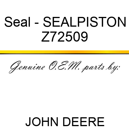 Seal - SEAL,PISTON Z72509