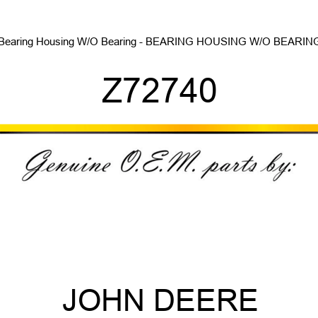 Bearing Housing W/O Bearing - BEARING HOUSING W/O BEARING Z72740