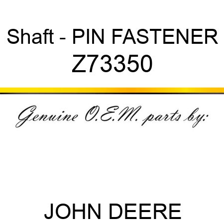 Shaft - PIN FASTENER Z73350