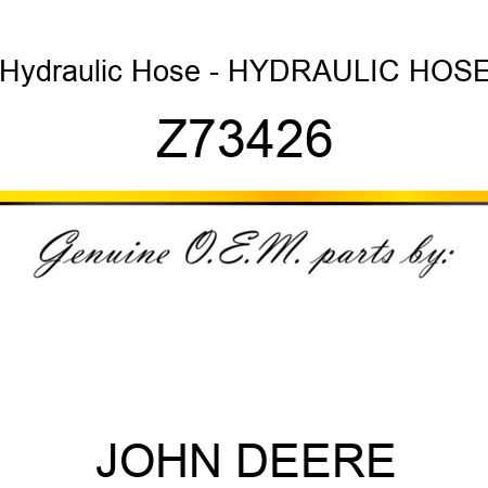 Hydraulic Hose - HYDRAULIC HOSE Z73426