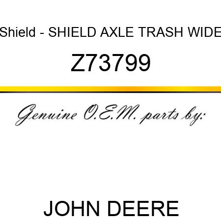 Shield - SHIELD AXLE TRASH WIDE Z73799