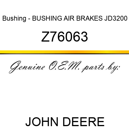 Bushing - BUSHING, AIR BRAKES, JD3200 Z76063