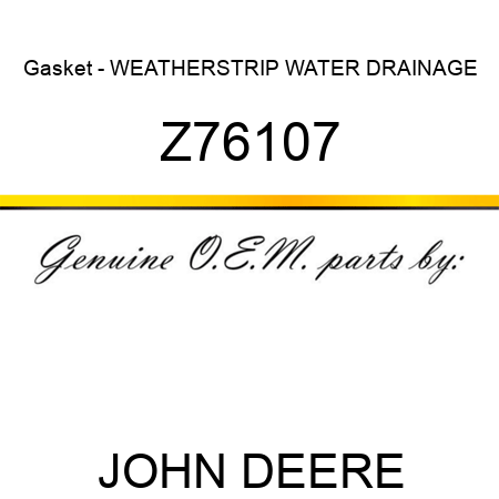 Gasket - WEATHERSTRIP, WATER DRAINAGE Z76107