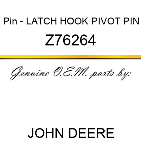 Pin - LATCH HOOK PIVOT PIN Z76264