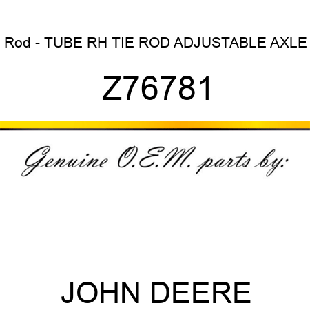 Rod - TUBE, RH TIE ROD, ADJUSTABLE AXLE Z76781