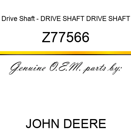 Drive Shaft - DRIVE SHAFT, DRIVE SHAFT Z77566