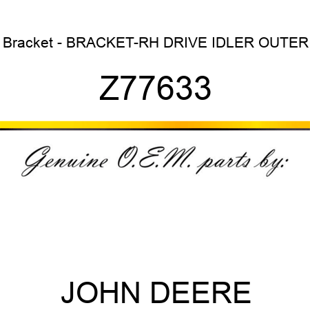 Bracket - BRACKET-RH DRIVE IDLER, OUTER Z77633