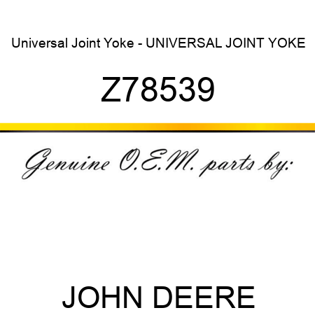 Universal Joint Yoke - UNIVERSAL JOINT YOKE Z78539