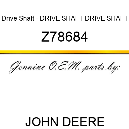 Drive Shaft - DRIVE SHAFT, DRIVE SHAFT Z78684