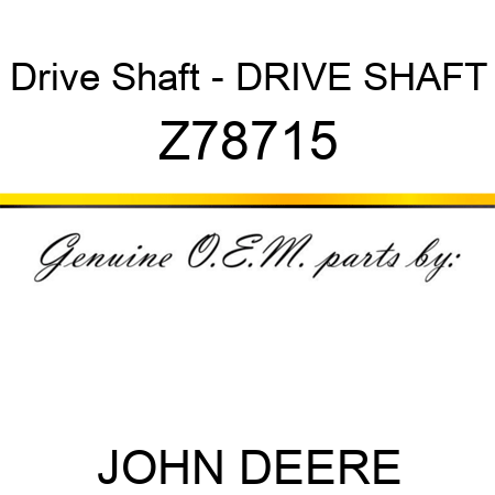 Drive Shaft - DRIVE SHAFT Z78715
