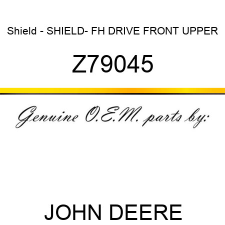 Shield - SHIELD- FH DRIVE, FRONT UPPER Z79045