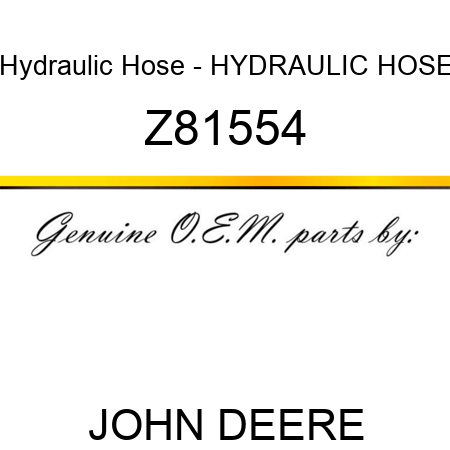 Hydraulic Hose - HYDRAULIC HOSE Z81554