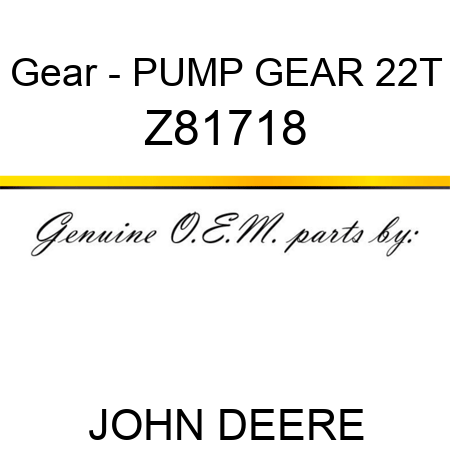 Gear - PUMP GEAR 22T Z81718