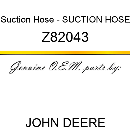 Suction Hose - SUCTION HOSE Z82043