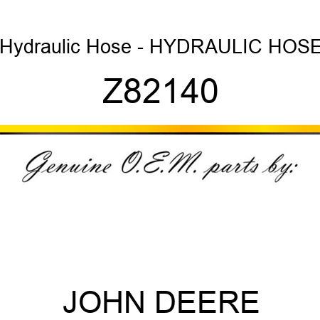 Hydraulic Hose - HYDRAULIC HOSE Z82140
