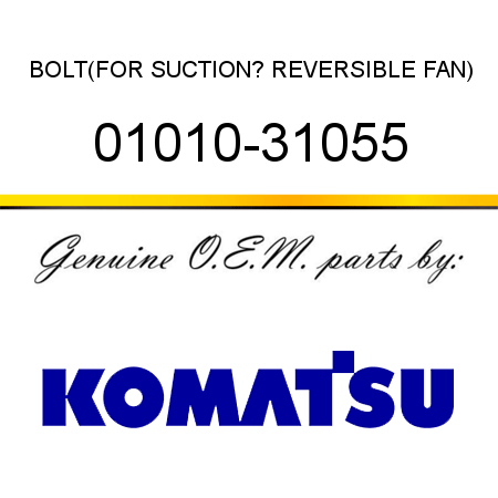 BOLT,(FOR SUCTION? REVERSIBLE FAN) 01010-31055