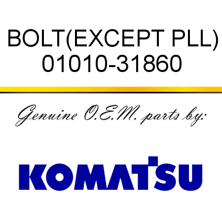 BOLT,(EXCEPT PLL) 01010-31860