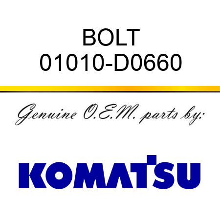 BOLT 01010-D0660