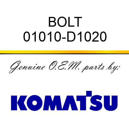 BOLT 01010-D1020