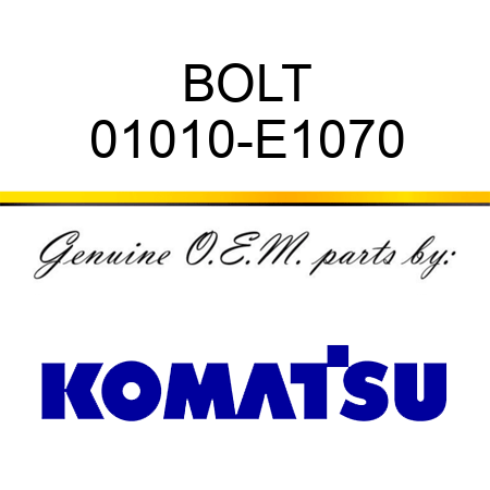 BOLT 01010-E1070