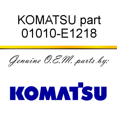 KOMATSU part 01010-E1218