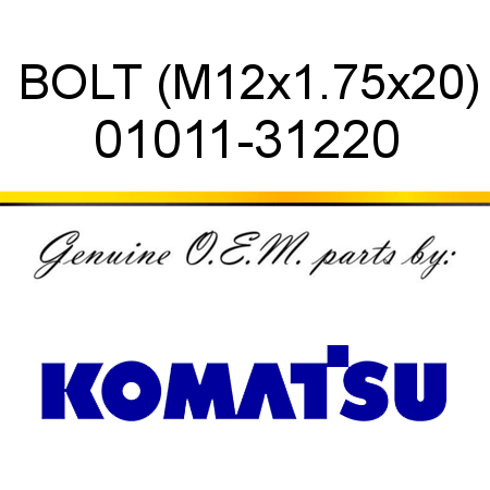 BOLT (M12x1.75x20) 01011-31220