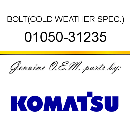 BOLT,(COLD WEATHER SPEC.) 01050-31235