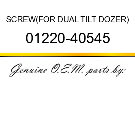 SCREW,(FOR DUAL TILT DOZER) 01220-40545