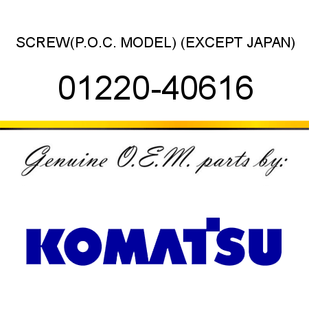 SCREW,(P.O.C. MODEL) (EXCEPT JAPAN) 01220-40616
