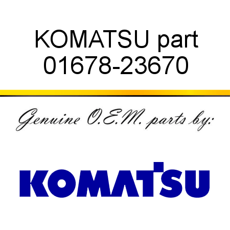 KOMATSU part 01678-23670