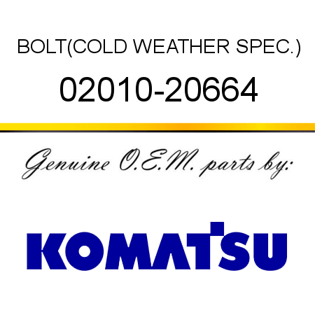 BOLT,(COLD WEATHER SPEC.) 02010-20664