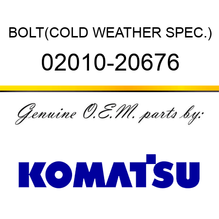 BOLT,(COLD WEATHER SPEC.) 02010-20676