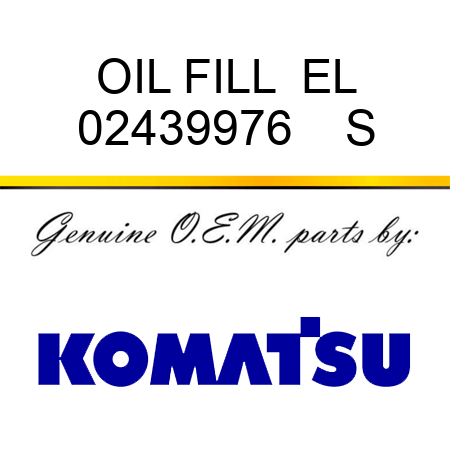 OIL FILL  EL 02439976    S