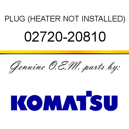 PLUG (HEATER NOT INSTALLED) 02720-20810