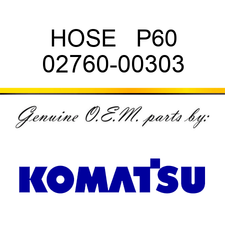 HOSE   P60 02760-00303