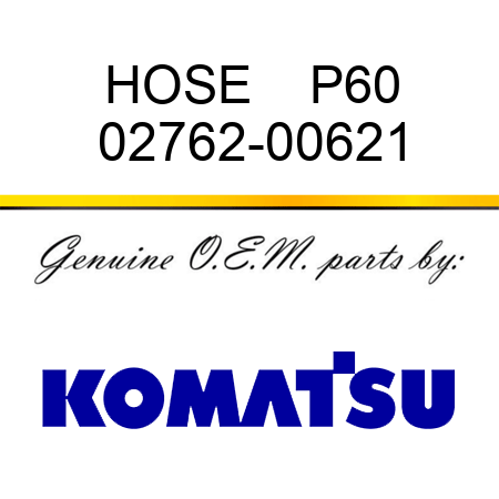 HOSE    P60 02762-00621