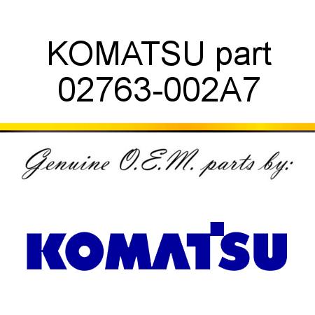 KOMATSU part 02763-002A7
