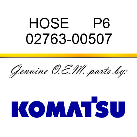 HOSE      P6 02763-00507