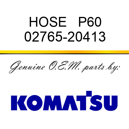 HOSE   P60 02765-20413
