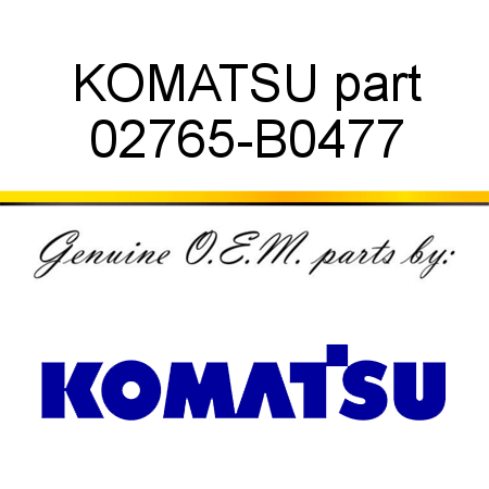 KOMATSU part 02765-B0477