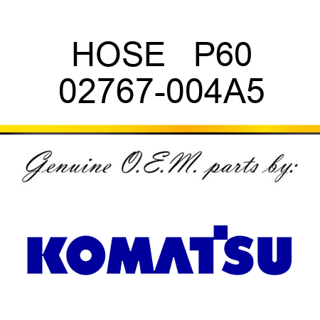 HOSE   P60 02767-004A5
