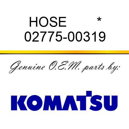 HOSE        * 02775-00319