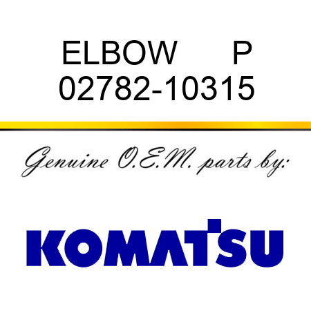 ELBOW      P 02782-10315