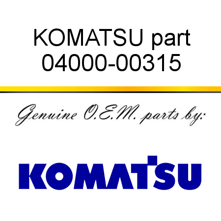 KOMATSU part 04000-00315