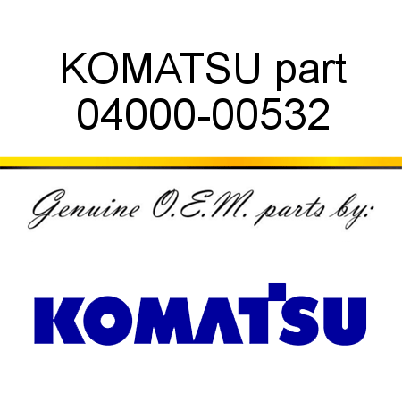 KOMATSU part 04000-00532