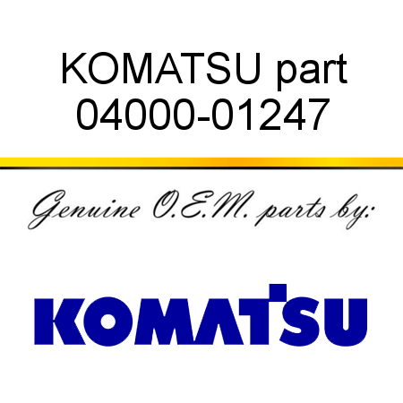 KOMATSU part 04000-01247