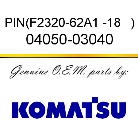 PIN,(F2320-62A1 -18   ) 04050-03040